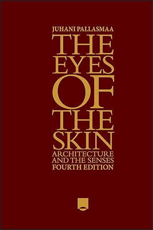 eBook For The Eyes of the Skin Architecture and the Senses 4th Edition By Juhani Pallasmaa