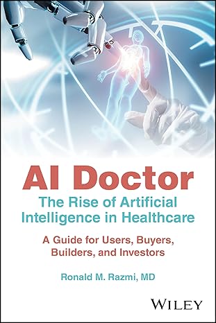 eBook For AI Doctor The Rise of Artificial Intelligence in Healthcare - A Guide for Users Buyers Builders and Investors 1st Edition By Ronald M. Razmi