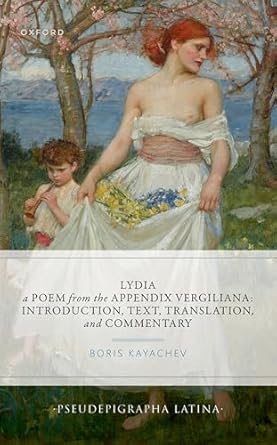 eBook For Lydia, a Poem from the Appendix Vergiliana Introduction, Text Translation and Commentary 1st Edition By Boris Kayachev