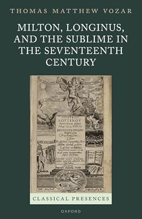 eBook For Milton Longinus and the Sublime in the Seventeenth Century 1st Edition By Thomas Matthew Vozar