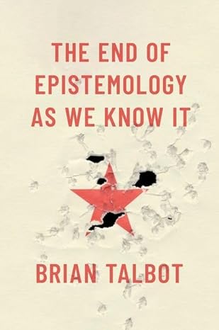 eBook For The End of Epistemology As We Know It 1st Edition By Brian Talbot