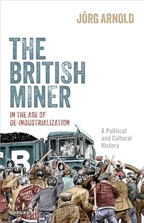 ebook For The British Miner in the Age of De-Industrialization 1st Edition By Jörg Arnold